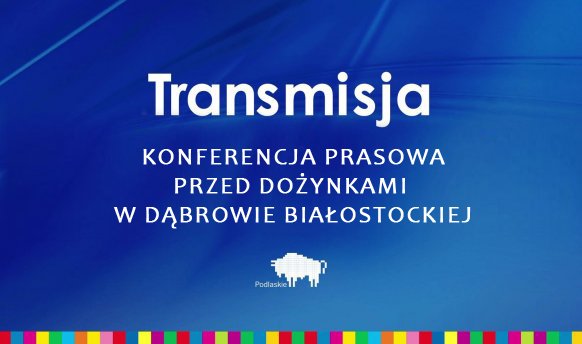 grafika_Konferencja prasowa przed Dożynkami w Dąbrowie Białostockiej